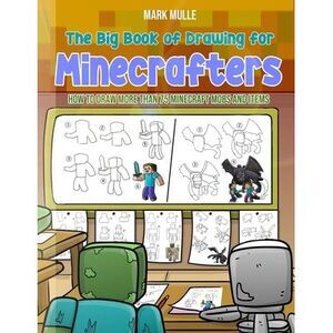 The Big Book of Drawing for Minecrafters: How to Draw More Than 75 Mobs and Item